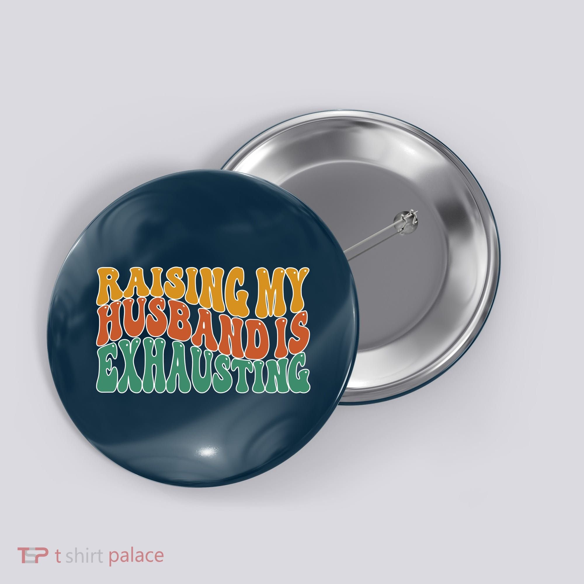 Raising My Husband Is Exhausting Funny Wife Button