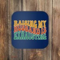 Raising My Husband Is Exhausting Funny Wife Coaster thumb 0