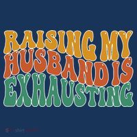 Raising My Husband Is Exhausting Funny Wife Women's Hoodie thumb 2