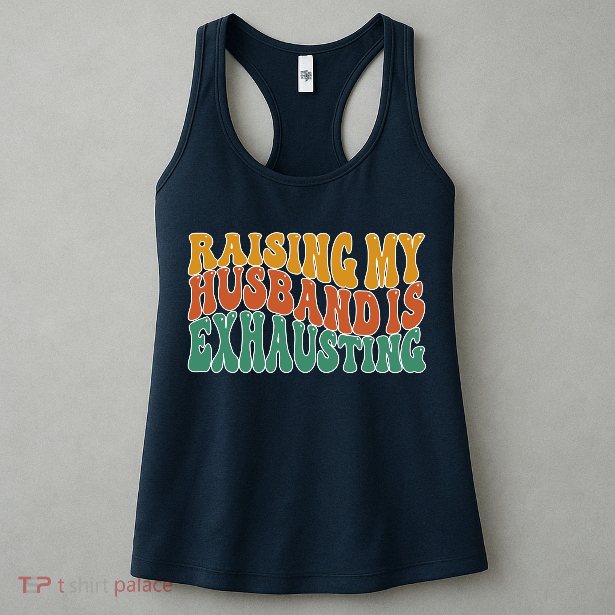 Raising My Husband Is Exhausting Funny Wife Women's Tank Top