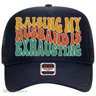 Raising My Husband Is Exhausting Funny Wife Hat