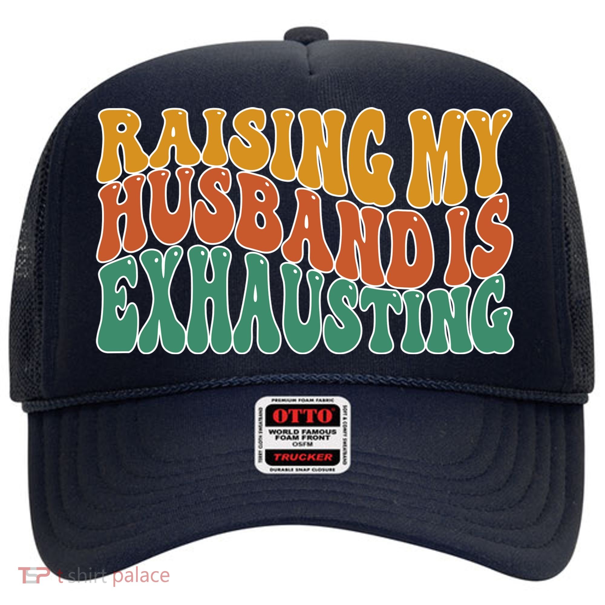Raising My Husband Is Exhausting Funny Wife Hat