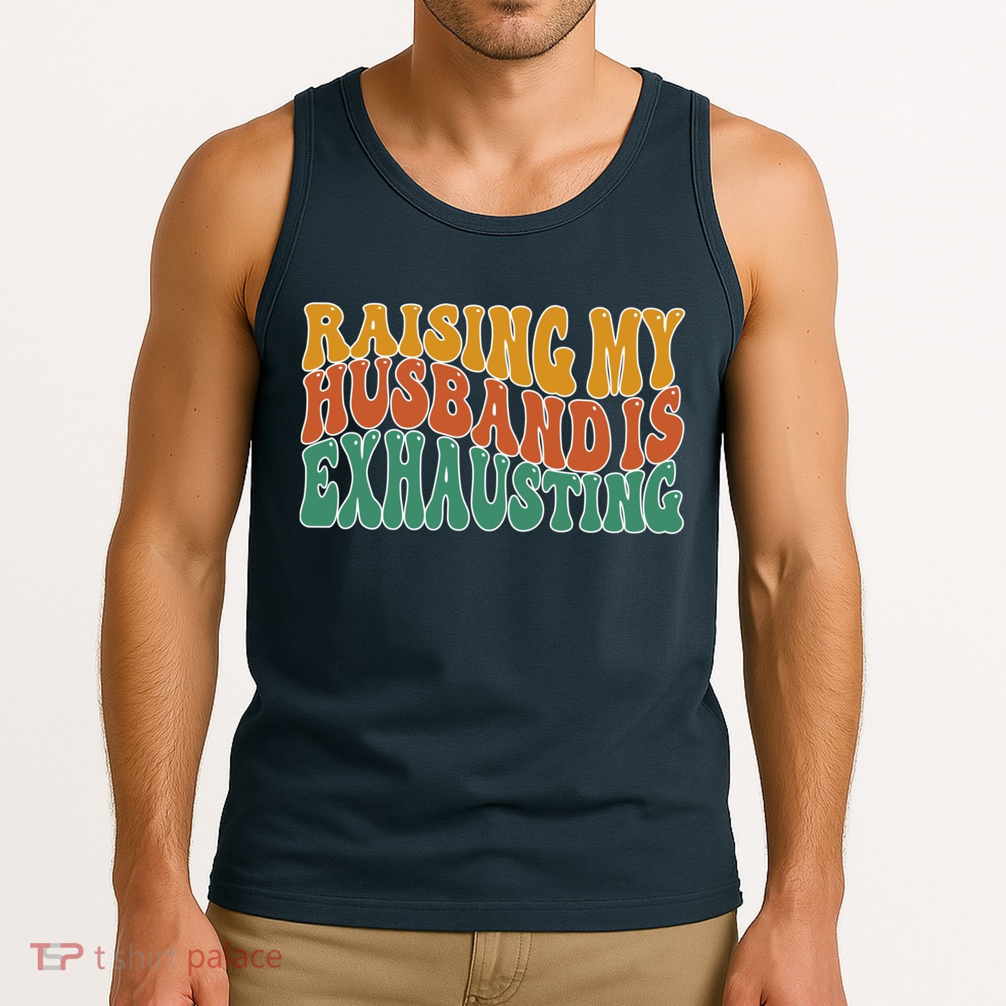 Raising My Husband Is Exhausting Funny Wife Tank Top