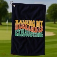 Raising My Husband Is Exhausting Funny Wife Golf Towel thumb 1