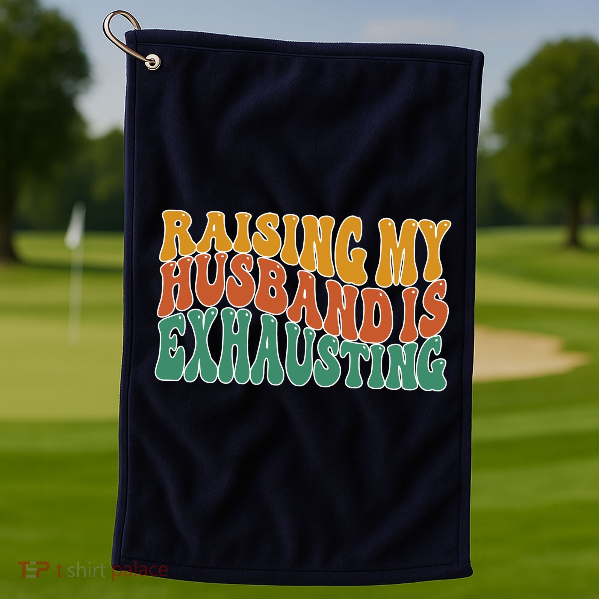 Raising My Husband Is Exhausting Funny Wife Golf Towel