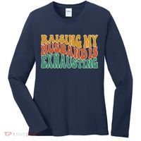 Raising My Husband Is Exhausting Funny Wife Women's Long Sleeve Shirt thumb 0