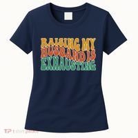 Raising My Husband Is Exhausting Funny Wife Women's T-Shirt thumb 0