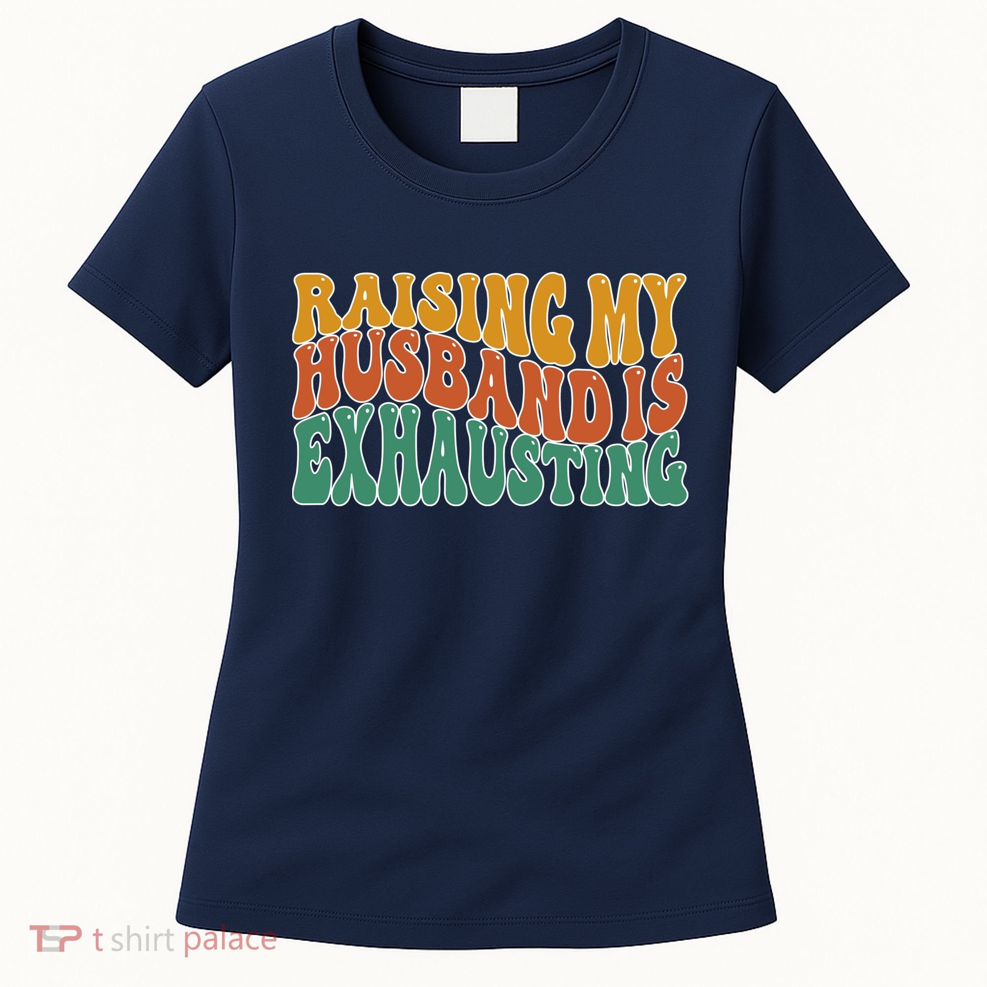 Raising My Husband Is Exhausting Funny Wife Women's T-Shirt