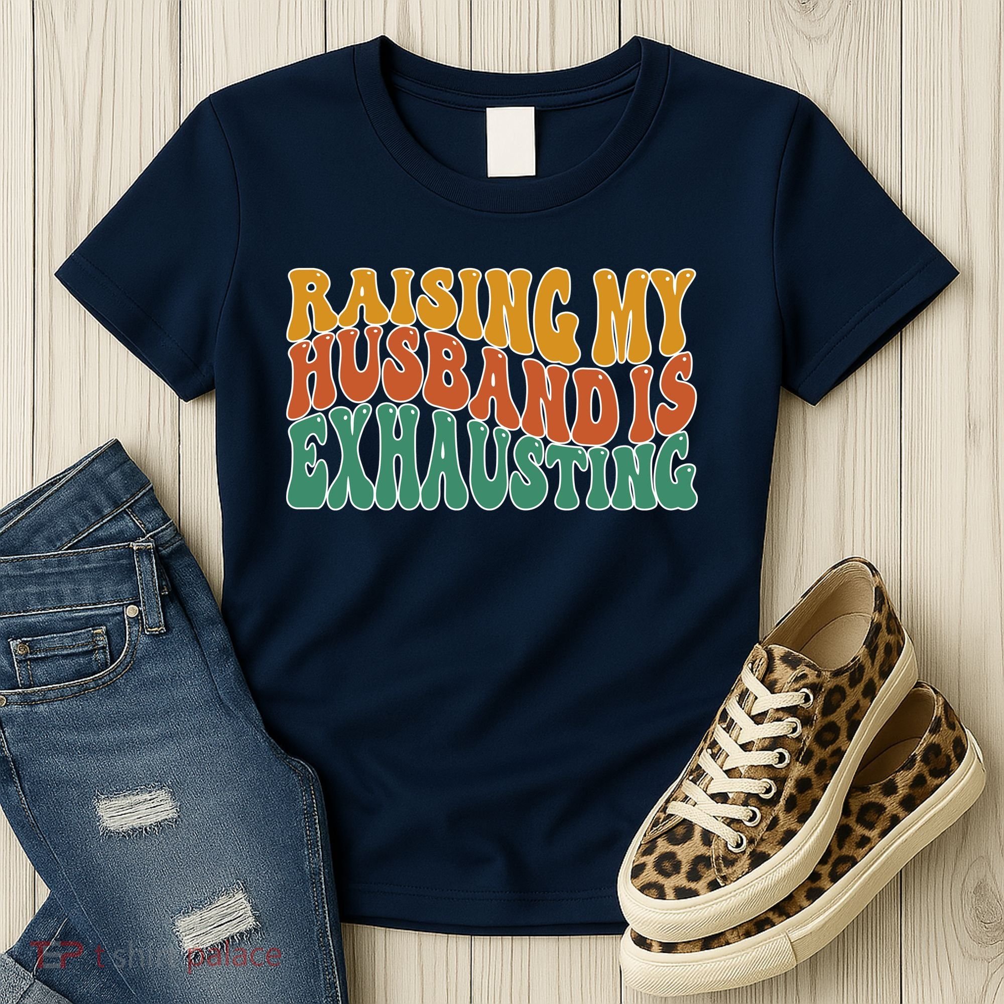 Raising My Husband Is Exhausting Funny Wife Women's T-Shirt