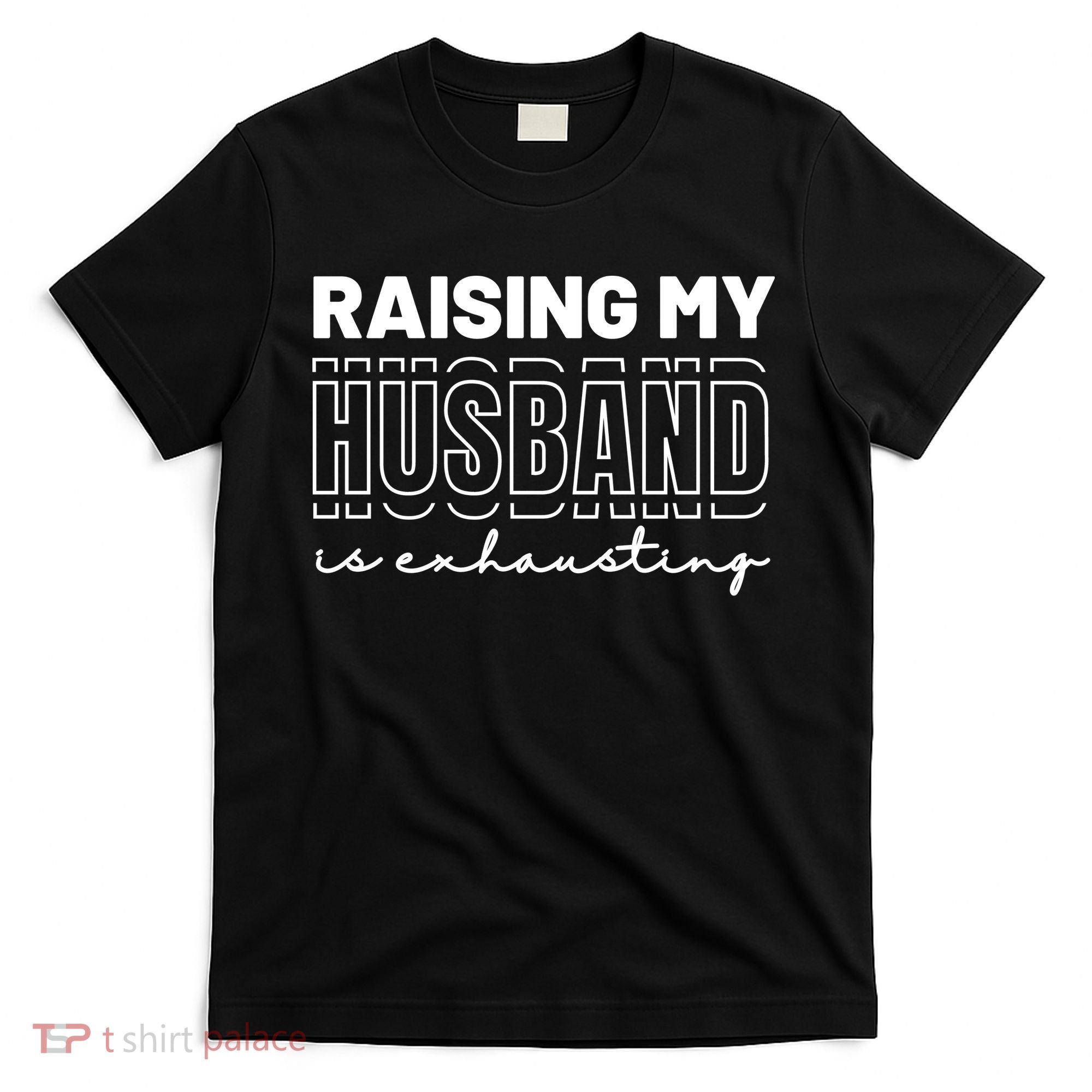 Raising My Husband Is Exhausting Funny Wifey Wife T-Shirt