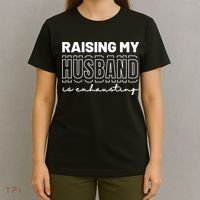 Raising My Husband Is Exhausting Funny Wifey Wife T-Shirt thumb 4