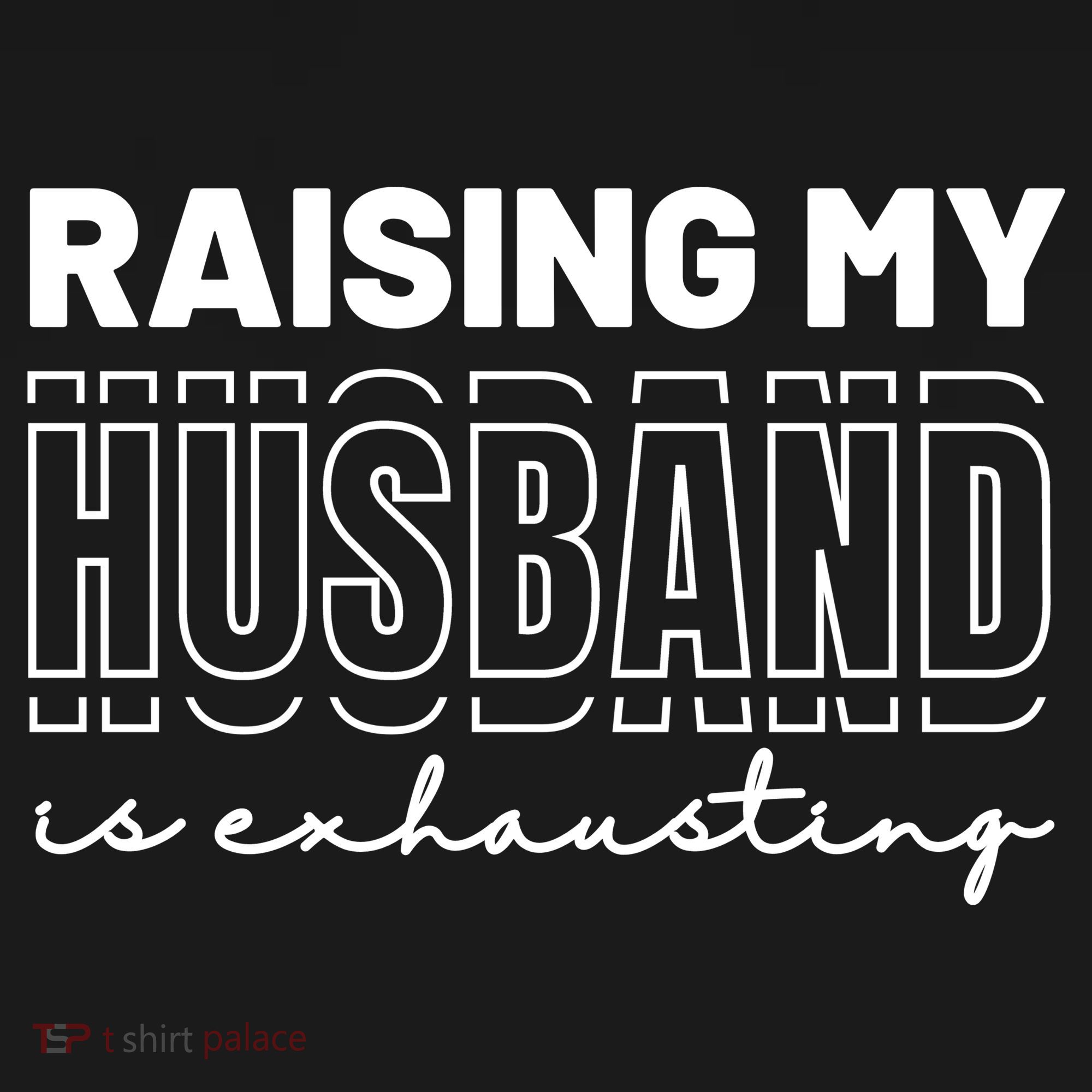 Raising My Husband Is Exhausting Funny Wifey Wife T-Shirt