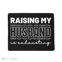 Raising My Husband Is Exhausting Funny Wifey Wife Mousepad thumb 0