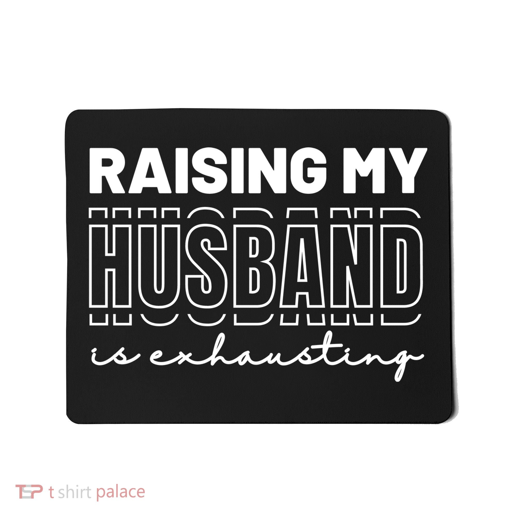 Raising My Husband Is Exhausting Funny Wifey Wife Mousepad