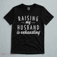 Raising My Husband Is Exhausting Wife Gifts Funny Saying T-Shirt thumb 5