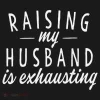 Raising My Husband Is Exhausting Wife Gifts Funny Saying T-Shirt thumb 7