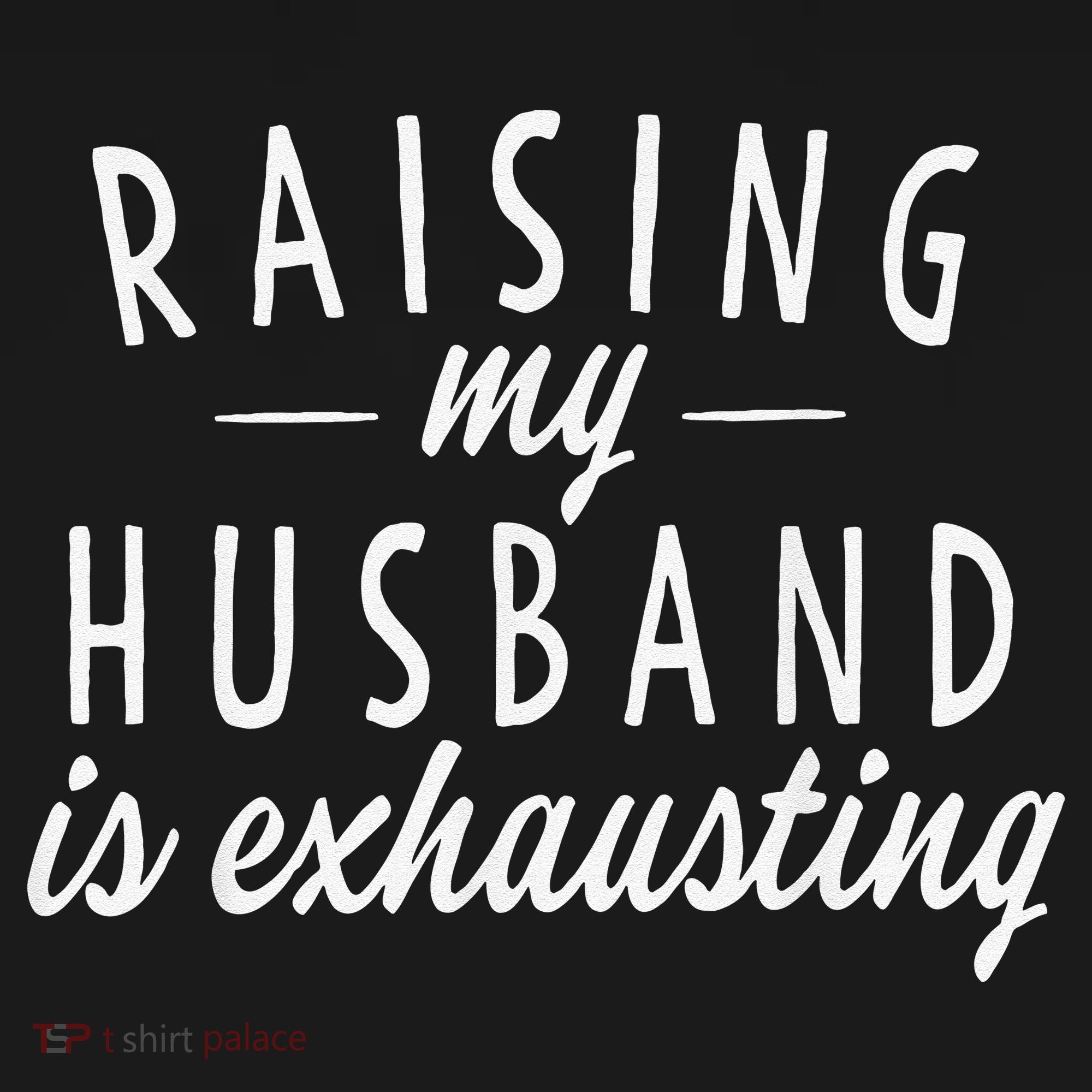 Raising My Husband Is Exhausting Wife Gifts Funny Saying T-Shirt