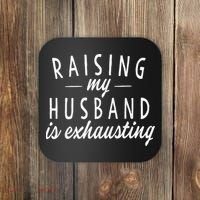 Raising My Husband Is Exhausting Wife Gifts Funny Saying Coaster thumb 0