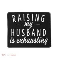 Raising My Husband Is Exhausting Wife Gifts Funny Saying Mousepad thumb 0