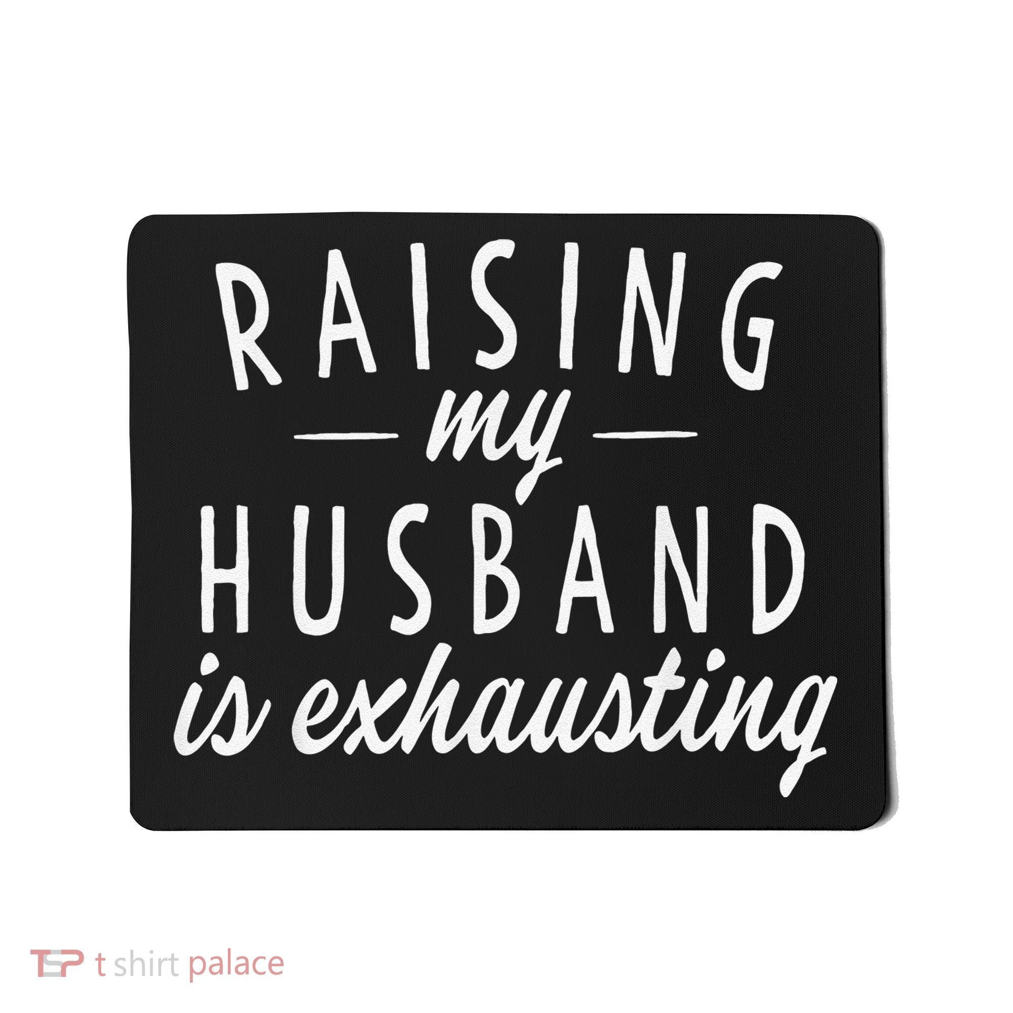 Raising My Husband Is Exhausting Wife Gifts Funny Saying Mousepad