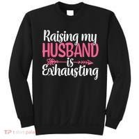 Raising My Husband Is Exhausting Joke Wife Funny Saying Sweatshirt thumb 0