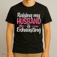 Raising My Husband Is Exhausting Joke Wife Funny Saying T-Shirt thumb 3
