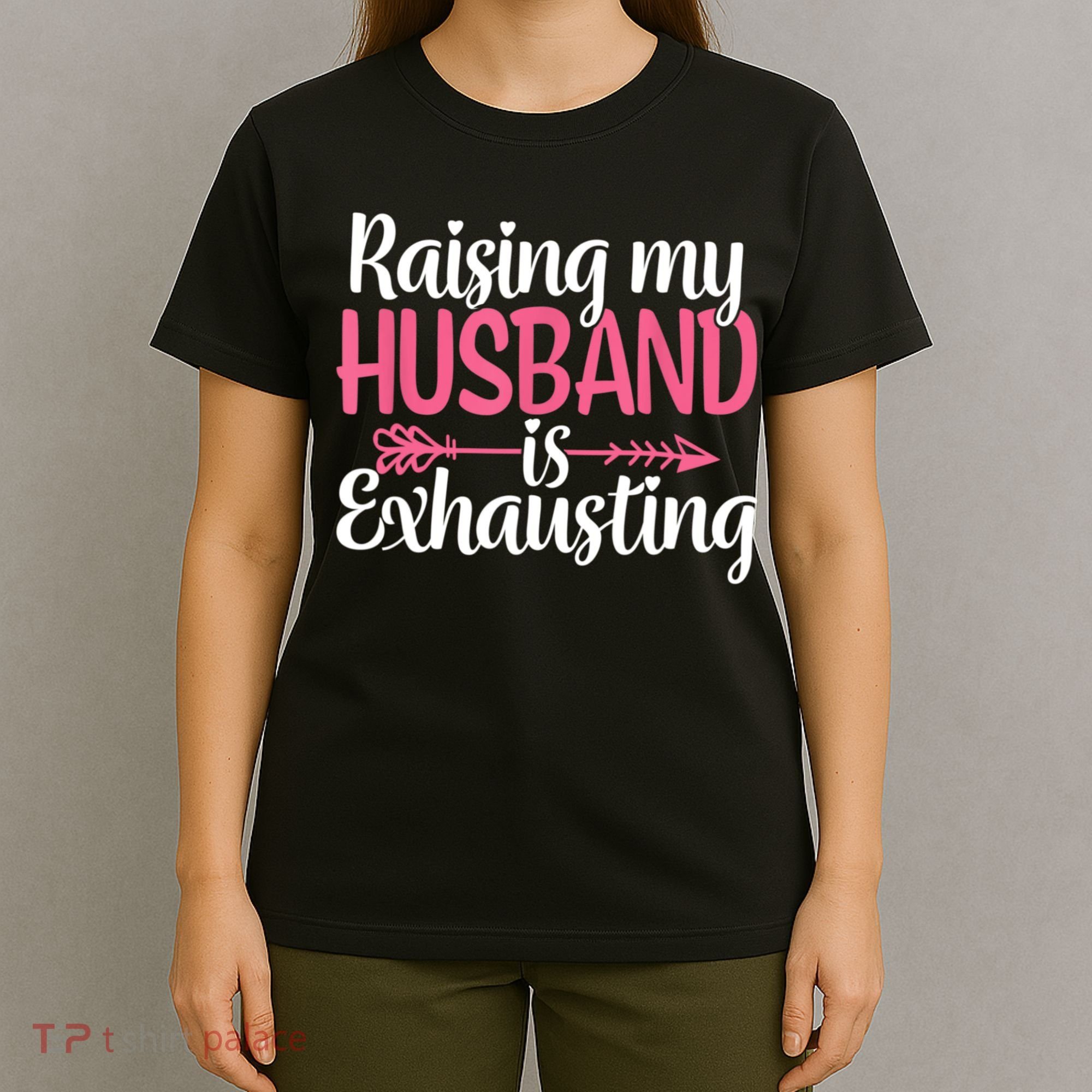 Raising My Husband Is Exhausting Joke Wife Funny Saying T-Shirt
