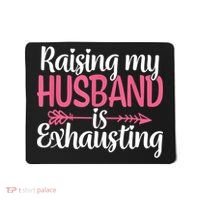 Raising My Husband Is Exhausting Joke Wife Funny Saying Mousepad thumb 0