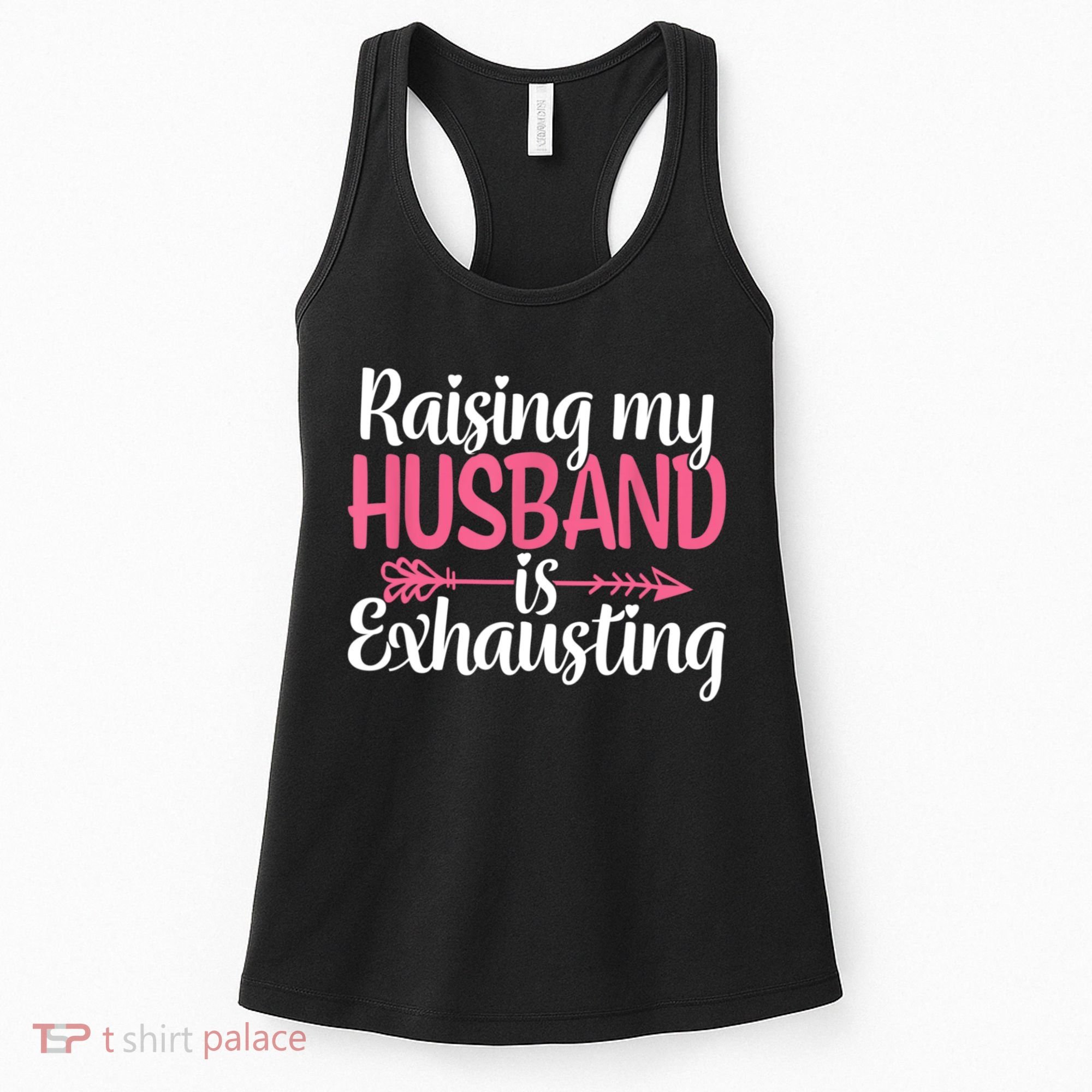 Raising My Husband Is Exhausting Joke Wife Funny Saying Women's Tank Top
