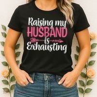 Raising My Husband Is Exhausting Joke Wife Funny Saying Women's T-Shirt thumb 2