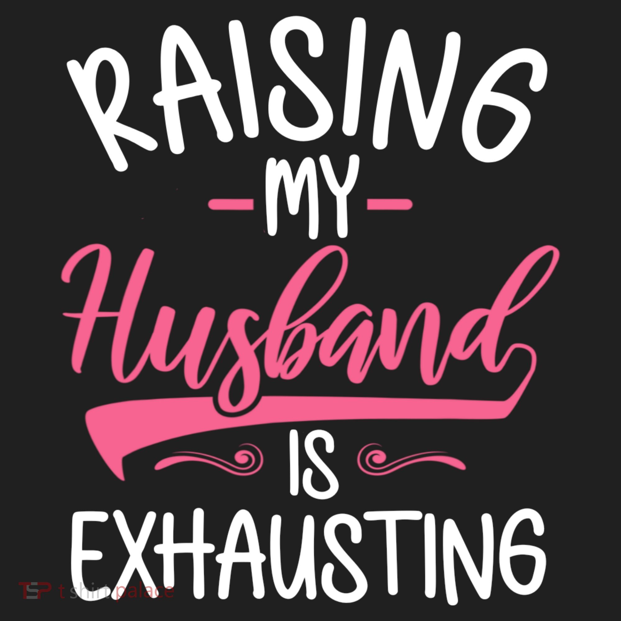 Raising My Husband Is Exhausting Joke Wife Funny Saying Women's Sweatshirt