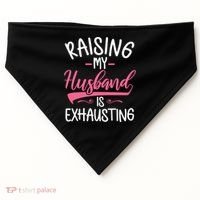 Raising My Husband Is Exhausting Joke Wife Funny Saying USA-Made Doggie Bandana thumb 0
