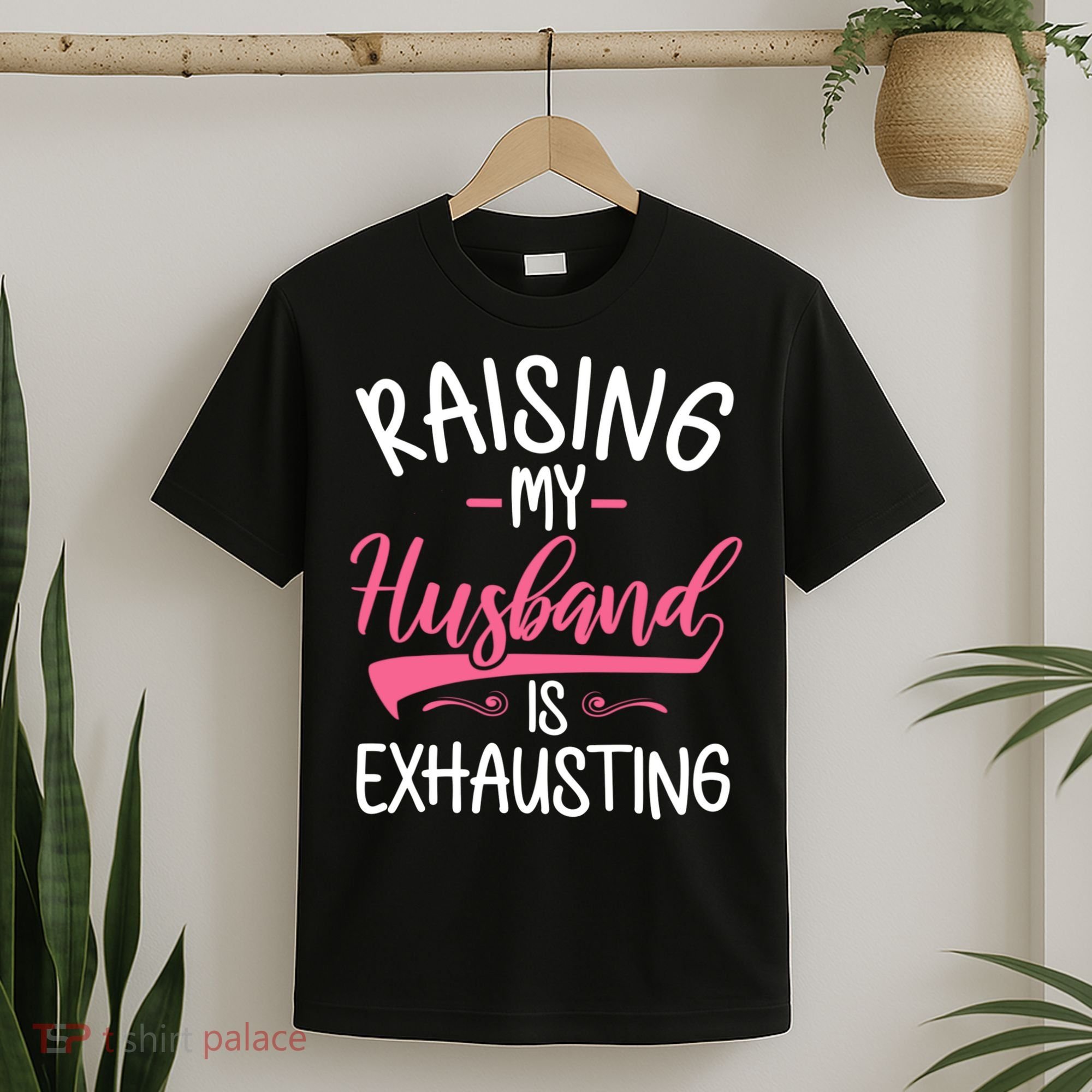 Raising My Husband Is Exhausting Joke Wife Funny Saying T-Shirt