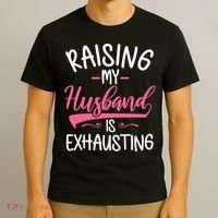 Raising My Husband Is Exhausting Joke Wife Funny Saying T-Shirt thumb 3