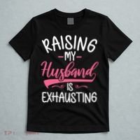 Raising My Husband Is Exhausting Joke Wife Funny Saying T-Shirt thumb 5