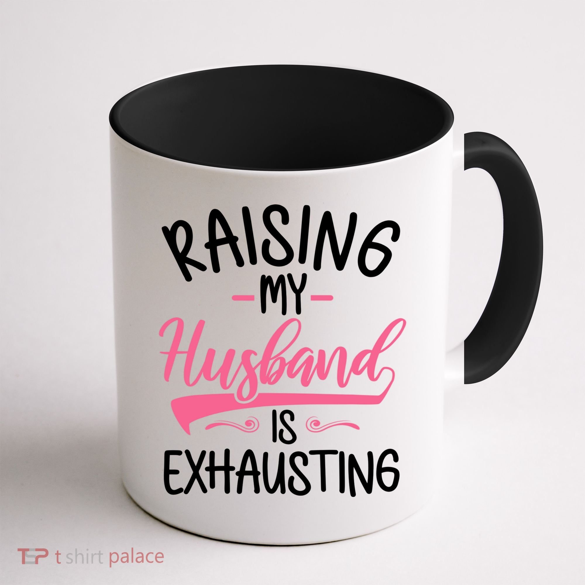 Raising My Husband Is Exhausting Joke Wife Funny Saying Coffee Mug