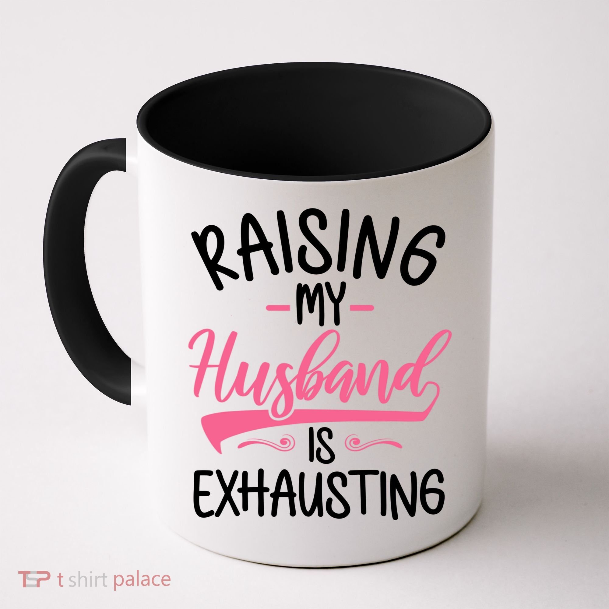 Raising My Husband Is Exhausting Joke Wife Funny Saying Coffee Mug