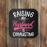 Raising My Husband Is Exhausting Joke Wife Funny Saying Coaster thumb 0