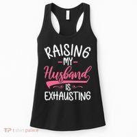 Raising My Husband Is Exhausting Joke Wife Funny Saying Women's Tank Top thumb 0