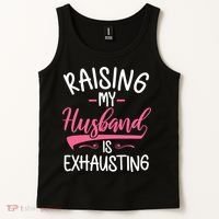 Raising My Husband Is Exhausting Joke Wife Funny Saying Tank Top thumb 2