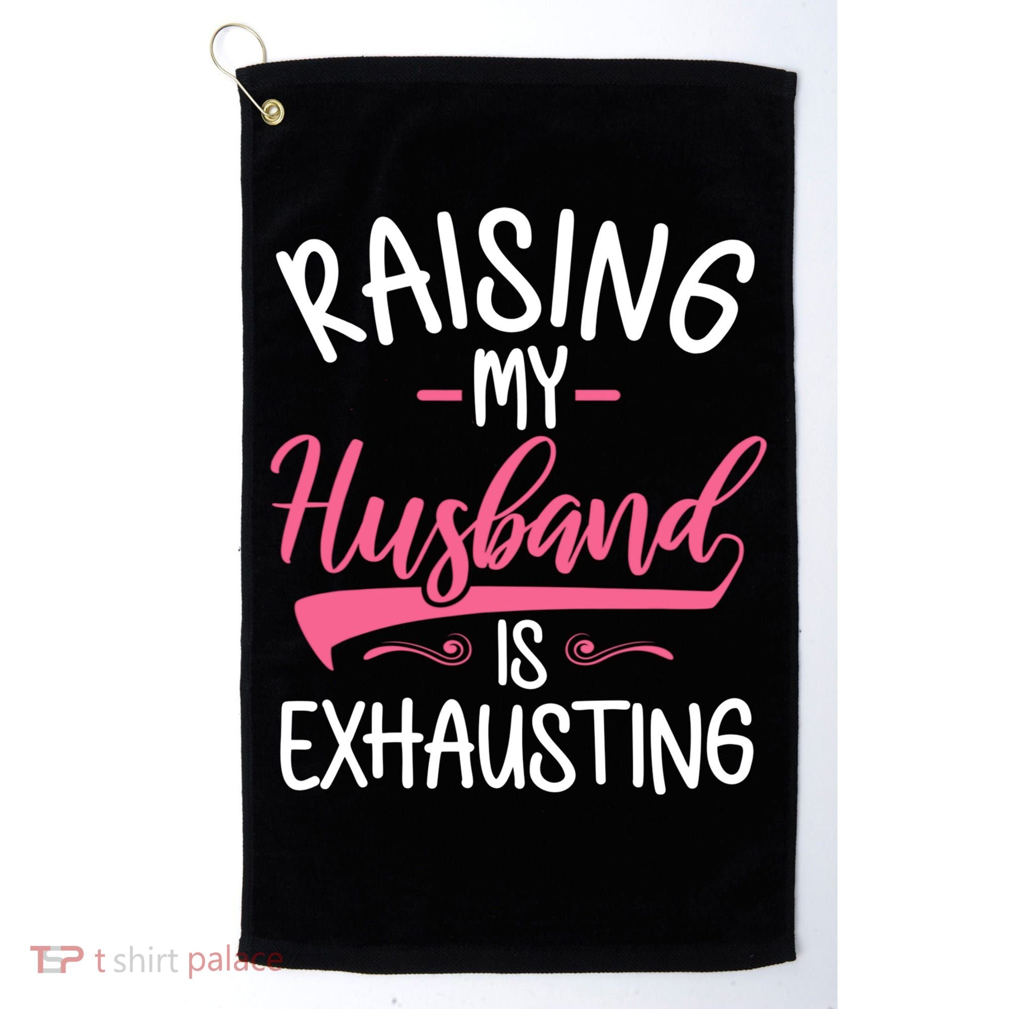 Raising My Husband Is Exhausting Joke Wife Funny Saying Golf Towel