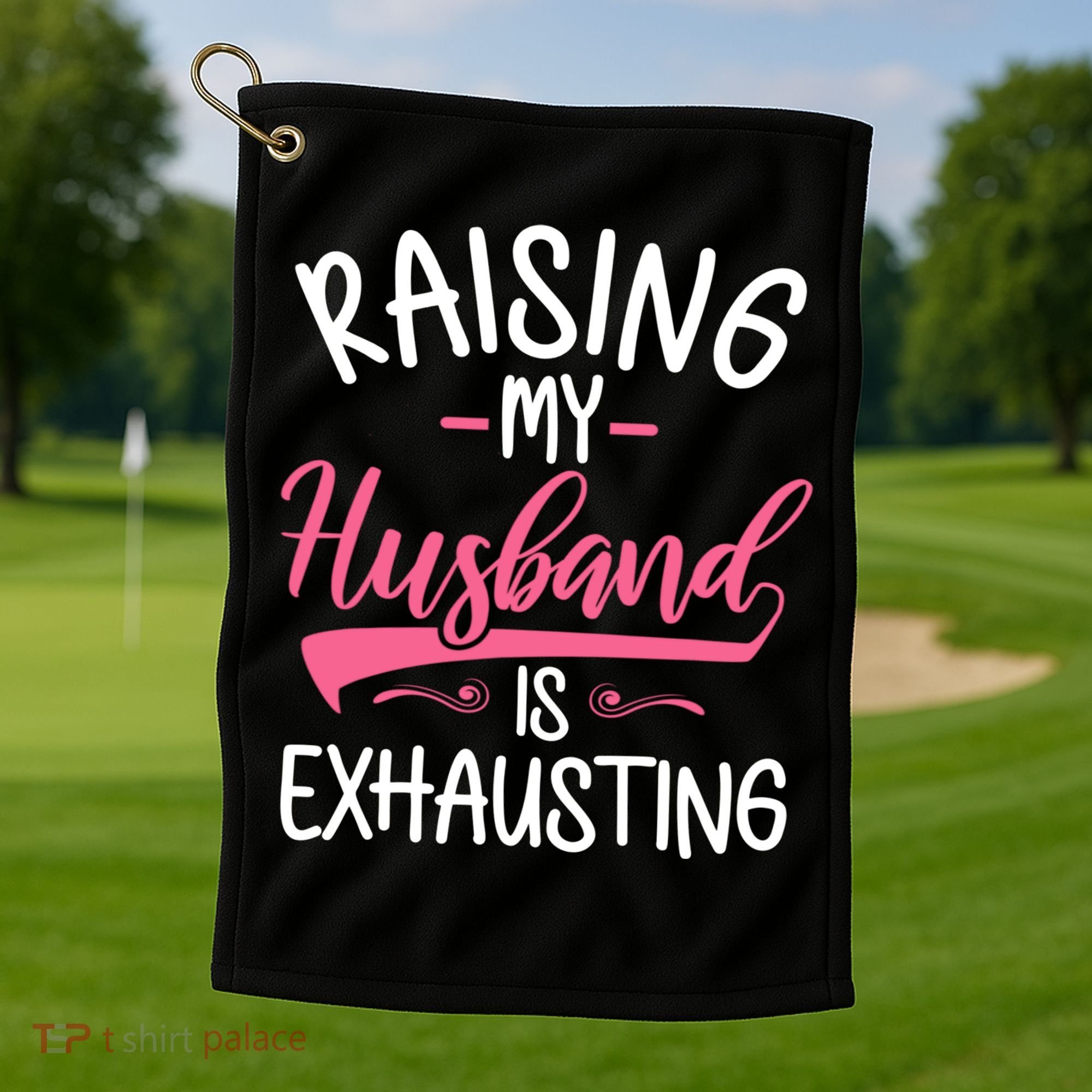 Raising My Husband Is Exhausting Joke Wife Funny Saying Golf Towel