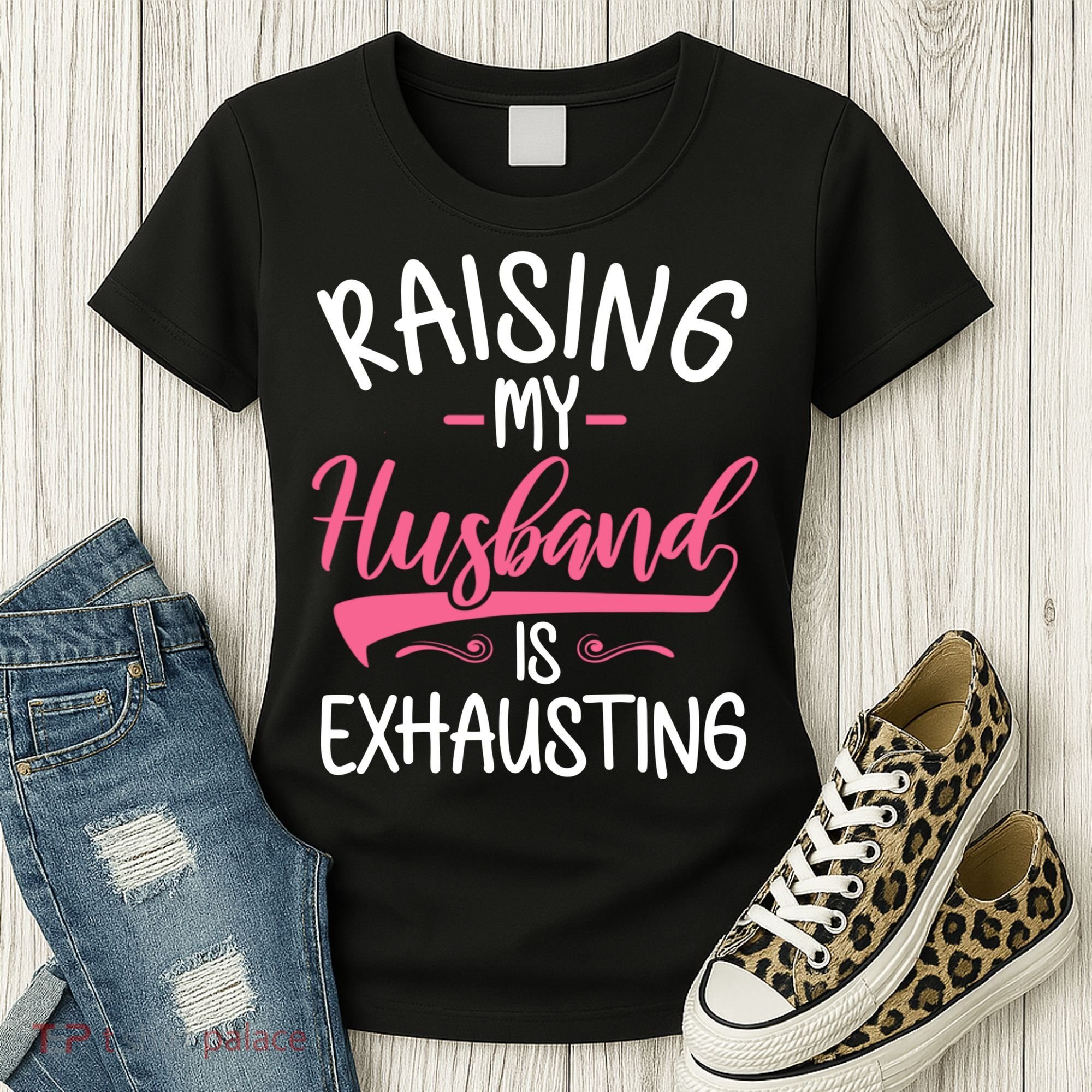 Raising My Husband Is Exhausting Joke Wife Funny Saying Women's T-Shirt