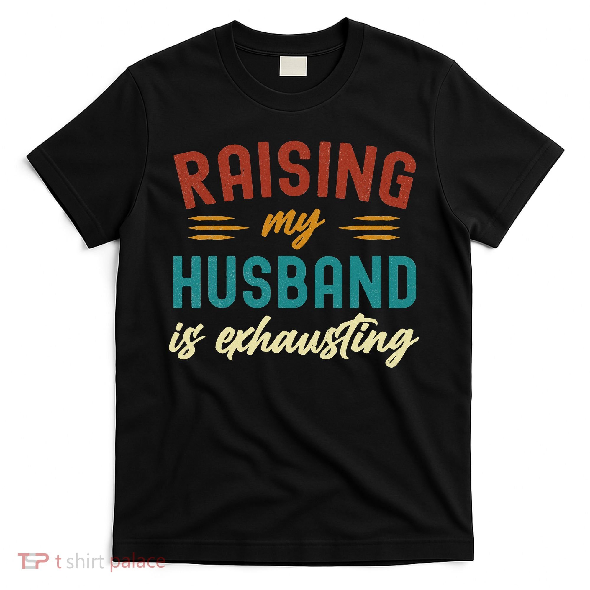 Raising My Husband Is Exhausting Vintage Wife Funny Saying T-Shirt