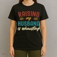 Raising My Husband Is Exhausting Vintage Wife Funny Saying T-Shirt thumb 4