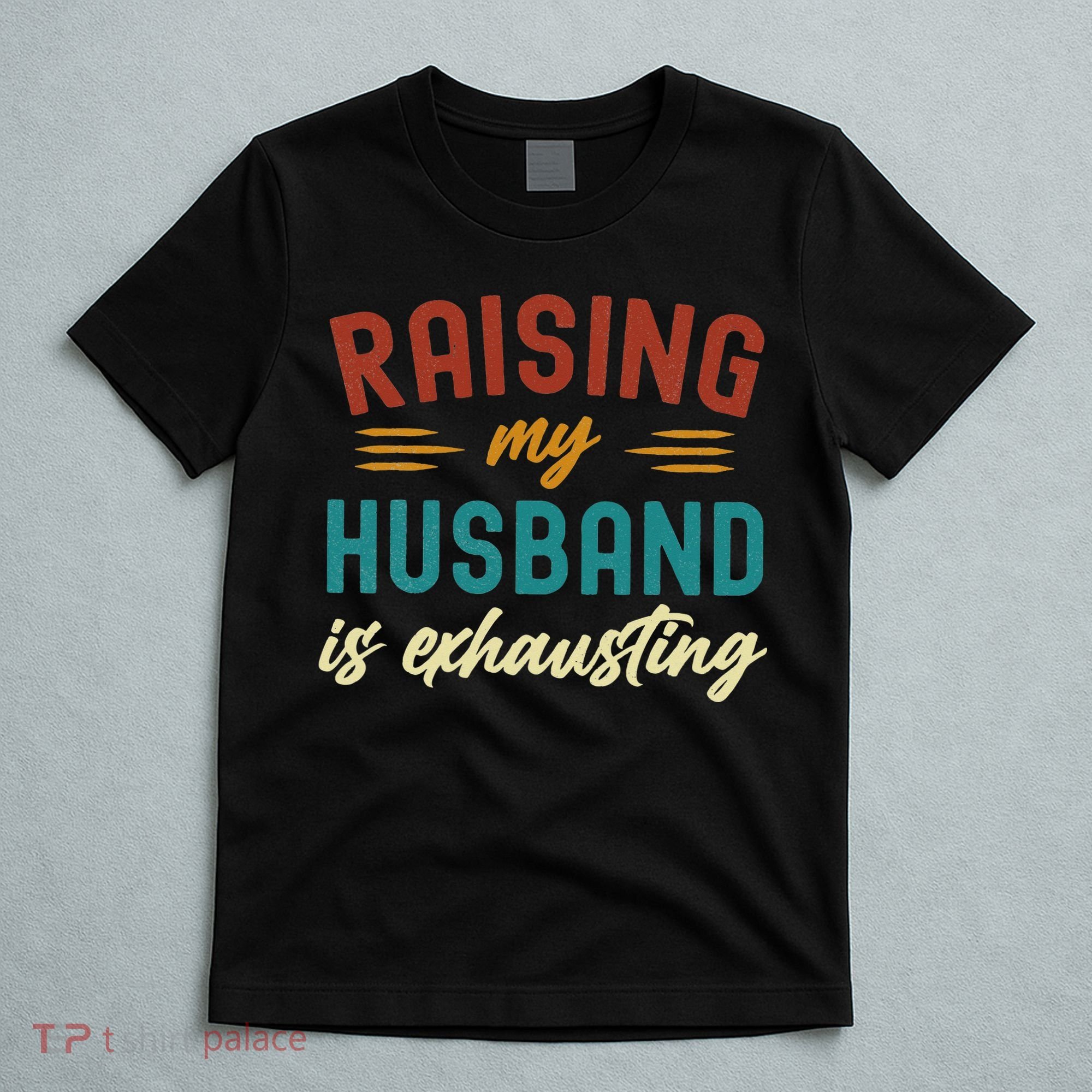 Raising My Husband Is Exhausting Vintage Wife Funny Saying T-Shirt
