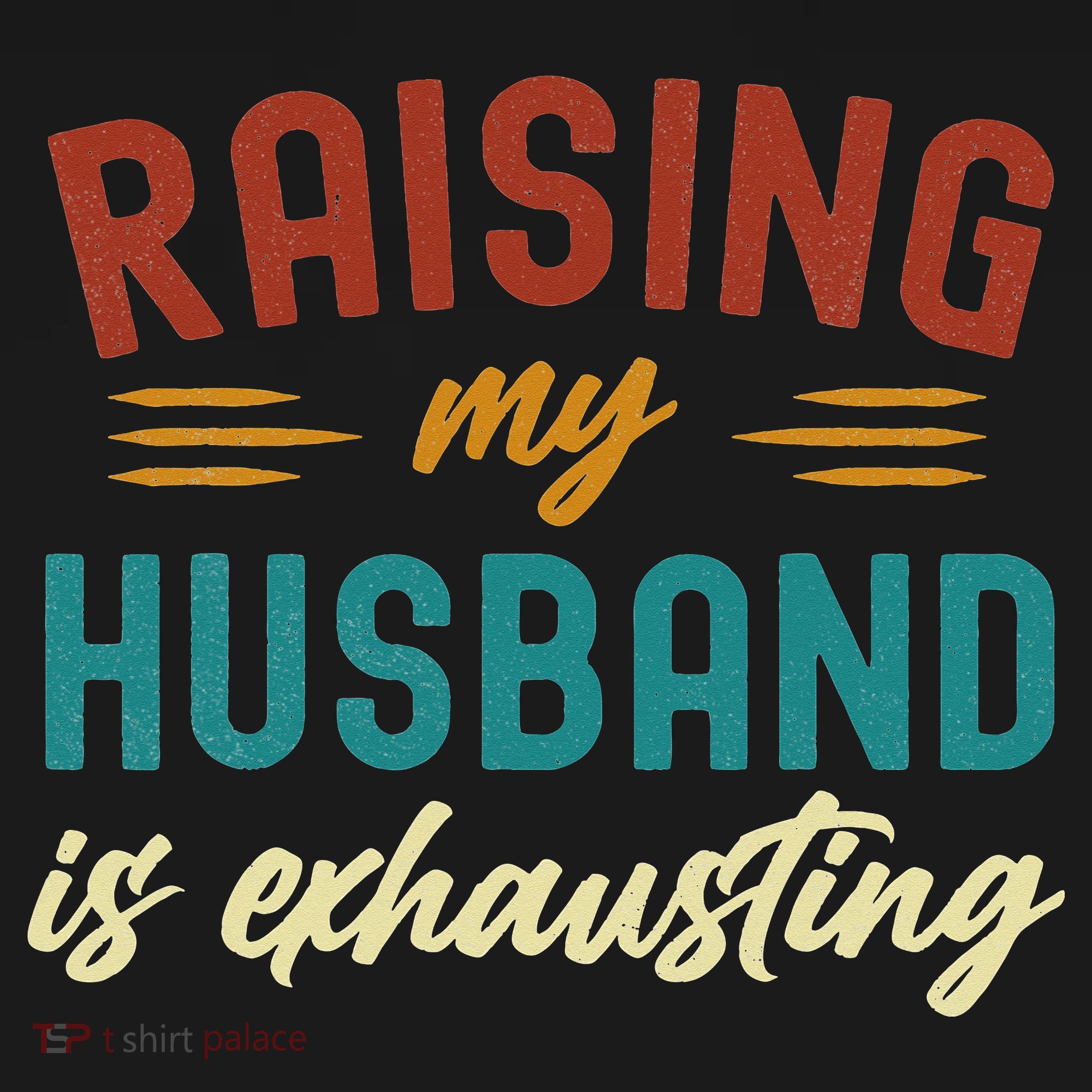 Raising My Husband Is Exhausting Vintage Wife Funny Saying T-Shirt