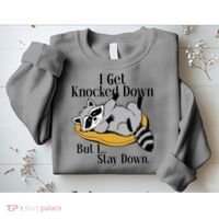 Raccoon Meme I Get Knocked Down But I Stay Down Sweatshirt thumb 2