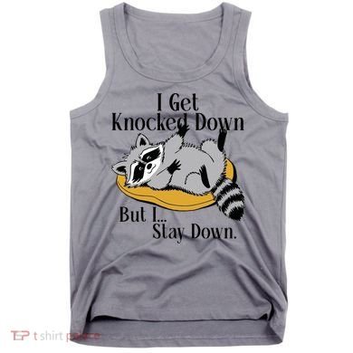 Raccoon Meme I Get Knocked Down But I Stay Down Tank Top