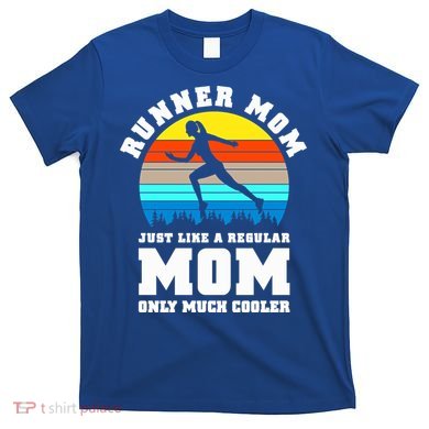 Runner Mom Just Like A Regular Mom Marathon Moms Mom Running Great Gift T-Shirt